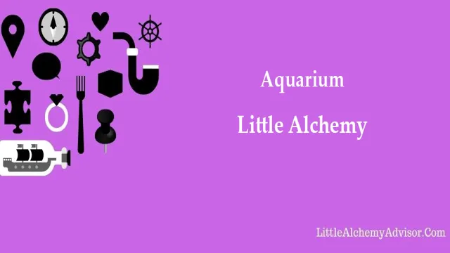 How to Make an Aquarium in Little Alchemy: A Step-by-Step Guide