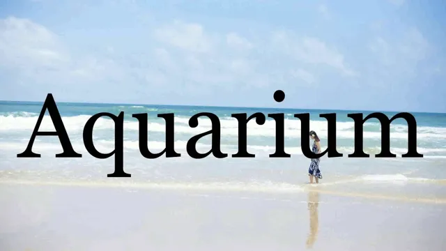 How to Pronounce Aquarium: A Beginner’s Guide to Mastering Aquarium Pronunciation